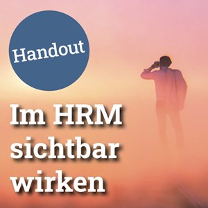 Im HRM sichtbar wirken Im HRM sichtbar wirken