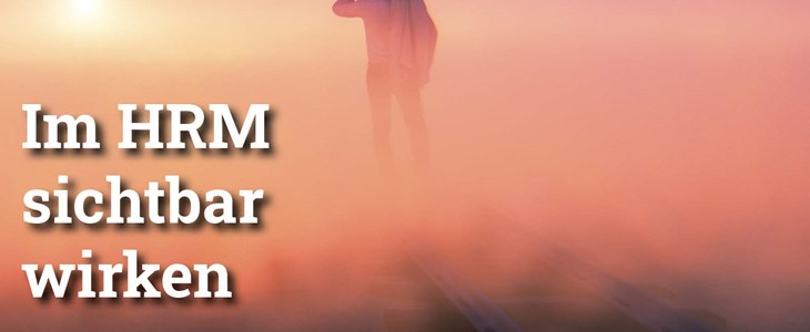 Fokus: Im HRM sichtbar wirken Fokus: Im HRM sichtbar wirken