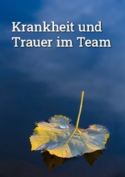 Krankheit und Trauer im Team