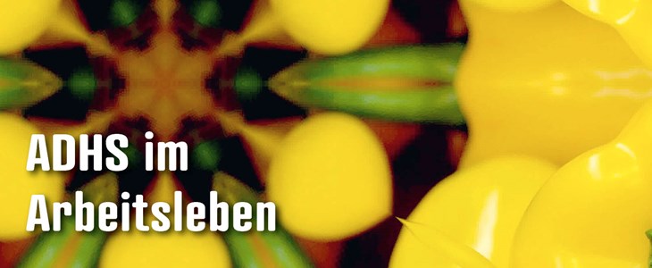 Dossier: ADHS im Arbeitsleben Dossier: ADHS im Arbeitsleben