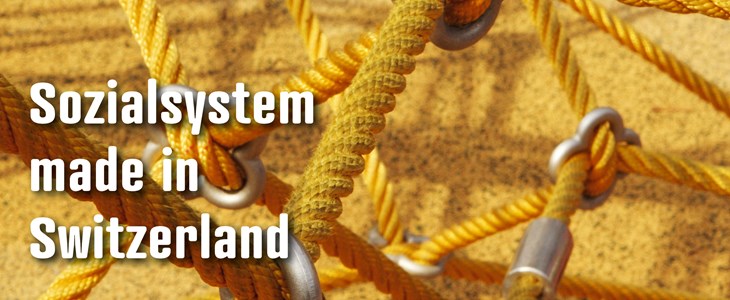 Dossier: Sozialsystem made in Switzerland Dossier: Sozialsystem made in Switzerland